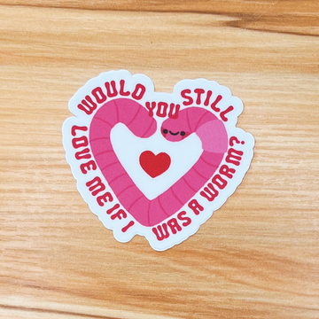 Would You Still Love Me Sticker